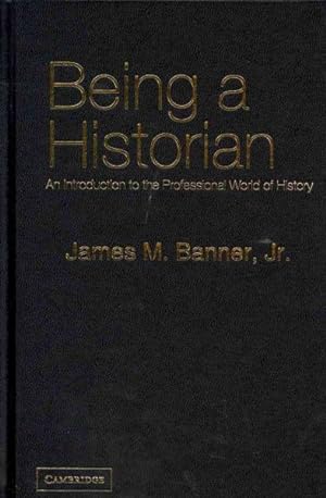 Seller image for Being a Historian : An Introduction to the Professional World of History for sale by GreatBookPrices