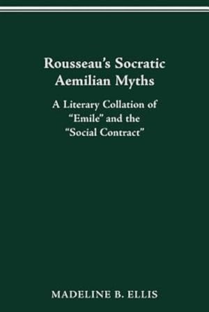Seller image for Rousseau?s Socratic Aemilian Myths : A Literary Collation of ?emile? and the ?social Contract? for sale by GreatBookPrices