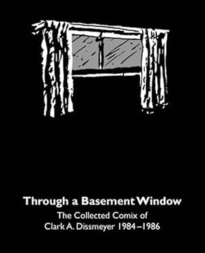Seller image for Through a Basement Window : The Collected Comix of Clark A. Dissmeyer 1984?1986 for sale by GreatBookPrices