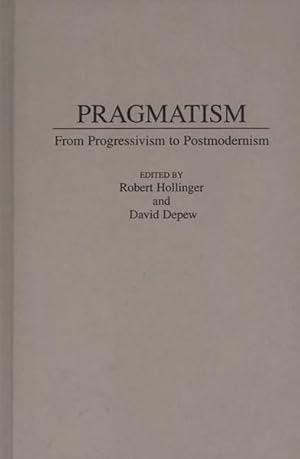 Bild des Verkufers fr Pragmatism : From Progressivism to Postmodernism zum Verkauf von GreatBookPrices