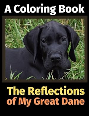 Seller image for The Reflections of My Great Dane: A Coloring Book for sale by GreatBookPrices