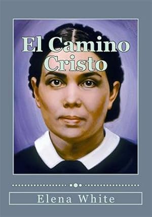 Seller image for El camino Cristo/ The Christ Path : Conozca los pasos a seguir para alcanzar la paz interior, la seguridad de la salvacin y una plena transformacin en Cristo/ Know the steps to achieve inner peace, the security of salvation and a full transformation in Christ -Language: spanish for sale by GreatBookPrices