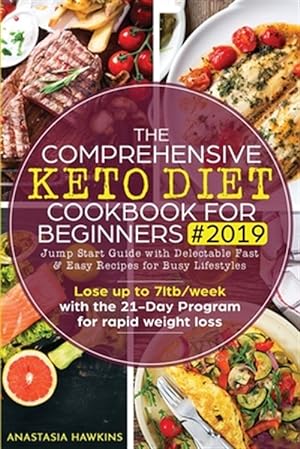 Seller image for The Comprehensive Keto Diet Cookbook for Beginners: Jump Start Guide with Delectable Fast & Easy Recipes for Busy lifestyles - Lose up to 7ltb/week for sale by GreatBookPrices
