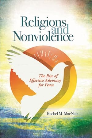 Imagen del vendedor de Religions and Nonviolence : The Rise of Effective Advocacy for Peace a la venta por GreatBookPrices