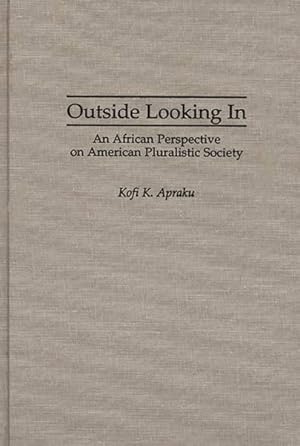 Image du vendeur pour Outside Looking in : An African Perspective on American Pluralistic Society mis en vente par GreatBookPrices