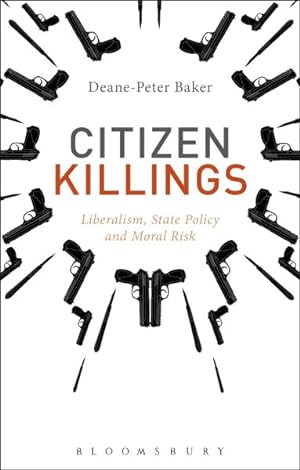 Bild des Verkufers fr Citizen Killings : Liberalism, State Policy and Moral Risk zum Verkauf von GreatBookPrices