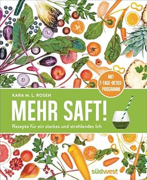 Mehr Saft!: Rezepte für ein starkes und strahlendes Ich - mit 7-Tage-Detox-Programm Rezepte für e...