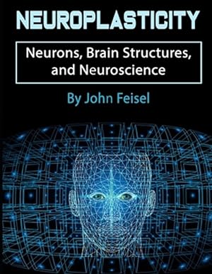 Bild des Verkufers fr Neuroplasticity: Neurons, Brain Structures, and Neuroscience zum Verkauf von GreatBookPrices