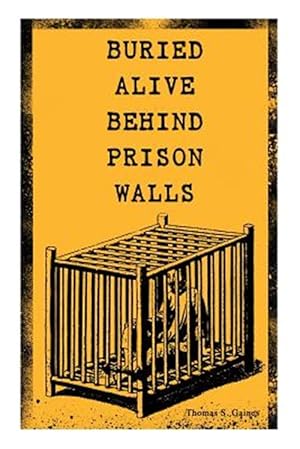 Imagen del vendedor de BURIED ALIVE BEHIND PRISON WALLS: The Inside Story of Jackson State Prison from the Eyes of a Former Slave Who Was Punished for Killing a White Man in a la venta por GreatBookPrices