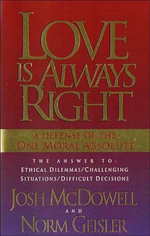 Seller image for Love Is Always Right : A Defense of the One Moral Absolute for sale by GreatBookPrices