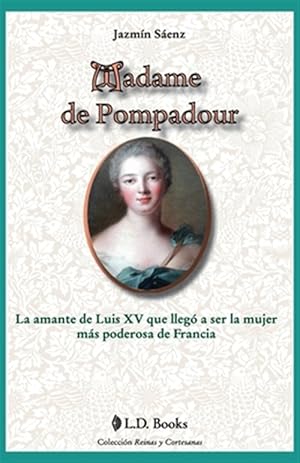 Immagine del venditore per Madame de Pompadour / Marquise de Pompadour : La amante de Luis XV que lleg a ser la mujer ms poderosa de Francia / The mistress of Louis XV who became the most powerful woman in France -Language: spanish venduto da GreatBookPrices