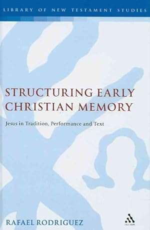 Immagine del venditore per Structuring Early Christian Memory : Jesus in Tradition, Performance, and Text venduto da GreatBookPrices
