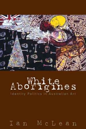 Immagine del venditore per White Aborigines : Identity Politics in Australian Art venduto da GreatBookPrices
