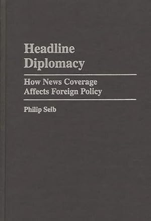 Imagen del vendedor de Headline Diplomacy : How News Coverage Affects Foreign Policy a la venta por GreatBookPrices