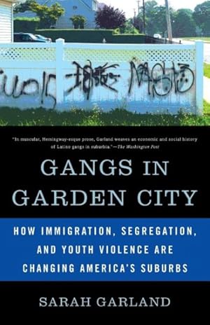 Seller image for Gangs in Garden City : How Immigration, Segregation, and Youth Violence Are Changing America's Suburbs for sale by GreatBookPrices