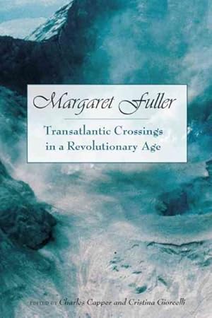 Bild des Verkufers fr Margaret Fuller : Transatlantic Crossings in a Revolutionary Age zum Verkauf von GreatBookPrices