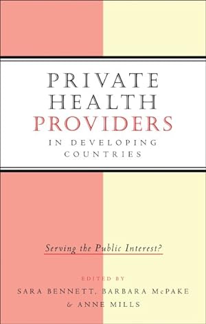 Bild des Verkufers fr Private Health Providers in Developing Countries : Serving the Public Interest zum Verkauf von GreatBookPrices