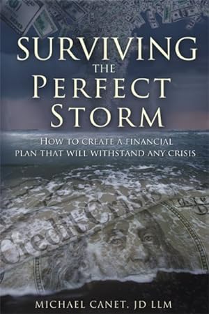 Bild des Verkufers fr Surviving the Perfect Storm : How to Create a Financial Plan That Will Withstand Any Crisis zum Verkauf von GreatBookPrices