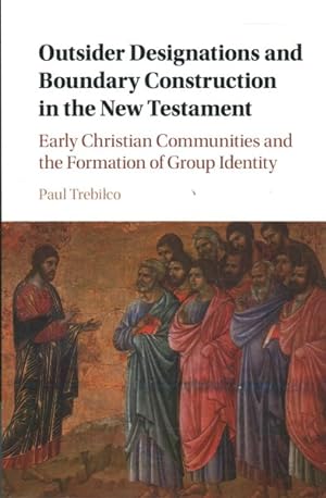 Immagine del venditore per Outsider Designations and Boundary Construction in the New Testament : Early Christian Communities and the Formation of Group Identity venduto da GreatBookPrices