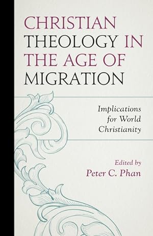 Imagen del vendedor de Christian Theology in the Age of Migration : Implications for World Christianity a la venta por GreatBookPrices