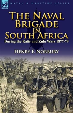 Image du vendeur pour Naval Brigade in South Africa During the Kafir and Zulu Wars 1877-79 mis en vente par GreatBookPrices
