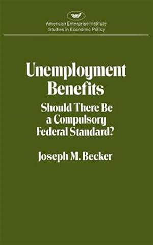 Seller image for Unemployment Benefits : Should There Be a Compulsory Federal Standard? for sale by GreatBookPrices