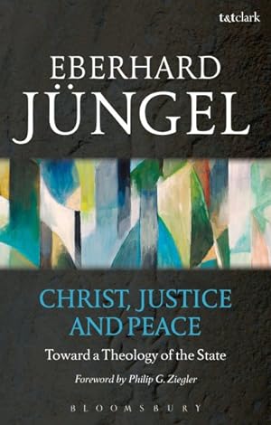 Immagine del venditore per Christ, Justice and Peace : Toward a Theology of the State in Dialogue with the Barmen Declaration venduto da GreatBookPrices