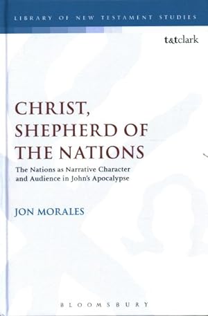 Seller image for Christ, Shepherd of the Nations : The Nations As Narrative Character and Audience in John's Apocalypse for sale by GreatBookPrices