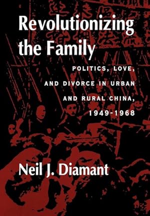 Imagen del vendedor de Revolutionizing the Family : Politics, Love, and Divorce in Urban and Rural China, 1949-1964 a la venta por GreatBookPrices