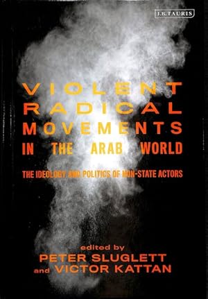Imagen del vendedor de Violent Radical Movements in the Arab World : The Ideology and Politics of Non-State Actors a la venta por GreatBookPrices