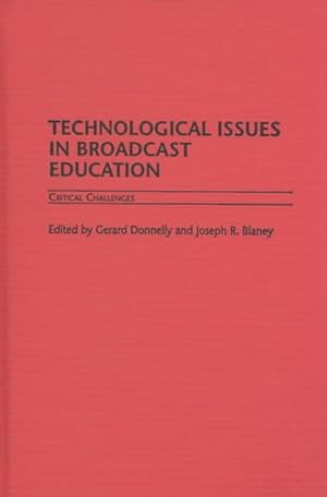 Imagen del vendedor de Technological Issues in Broadcast Education : Critical Challenges a la venta por GreatBookPrices