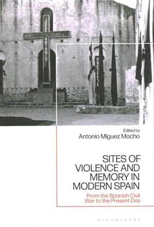 Image du vendeur pour Sites of Violence and Memory in Modern Spain : From the Spanish Civil War to the Present Day mis en vente par GreatBookPrices