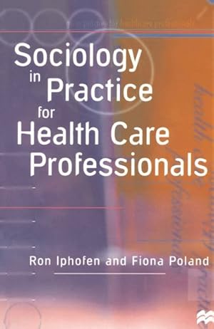 Imagen del vendedor de Sociology in Practice for Health Care Professionals a la venta por GreatBookPrices