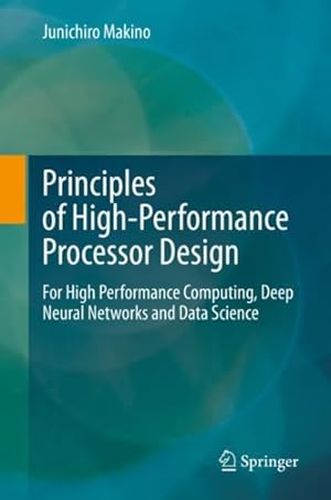 Immagine del venditore per Principles of High-performance Processor Design : For High Performance Computing, Deep Neural Networks and Data Science venduto da GreatBookPrices