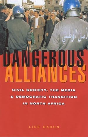 Imagen del vendedor de Dangerous Alliances : Civil Society, the Media and Democratic Transition in North Africa a la venta por GreatBookPricesUK