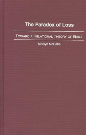 Imagen del vendedor de Paradox of Loss : Toward a Relational Theory of Grief a la venta por GreatBookPrices