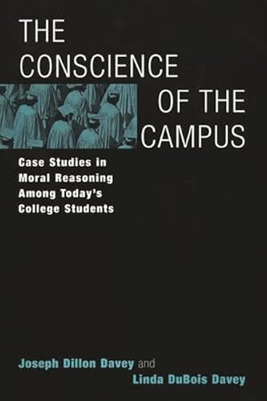 Seller image for Conscience of the Campus : Case Studies in Moral Reasoning Among Today's College Students for sale by GreatBookPrices