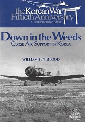 Seller image for Down in the Weeds : Close Air Support in Korea for sale by GreatBookPrices