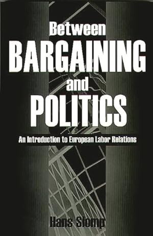 Image du vendeur pour Between Bargaining and Politics : An Introduction to European Labour Relations mis en vente par GreatBookPrices