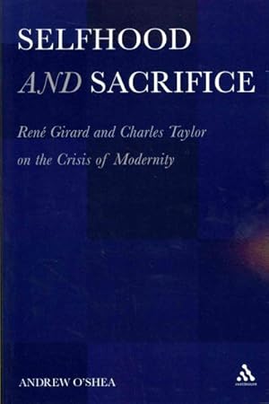 Immagine del venditore per Selfhood and Sacrifice : Rene Girard and Charles Taylor on the Crisis of Modernity venduto da GreatBookPrices