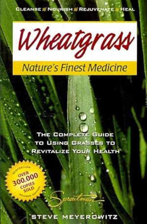 Seller image for Wheatgrass Nature's Finest Medicine : The Complete Guide to Using Grass Foods & Juices to Help Your Health for sale by GreatBookPrices