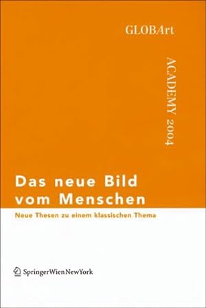 Seller image for Das Neue Bild Vom Menschen : Neue Thesen Zu Einem Klassischen Thema, Globart Academy 2004 -Language: german for sale by GreatBookPrices