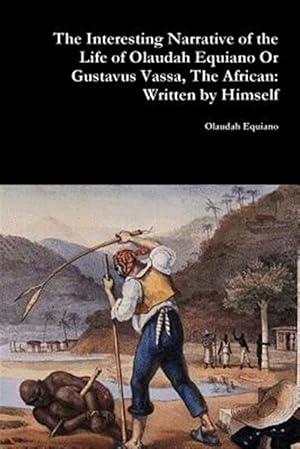 Image du vendeur pour Interesting Narrative of the Life of Olaudah Equiano or Gustavus Vassa, the African: Written by Himself mis en vente par GreatBookPrices