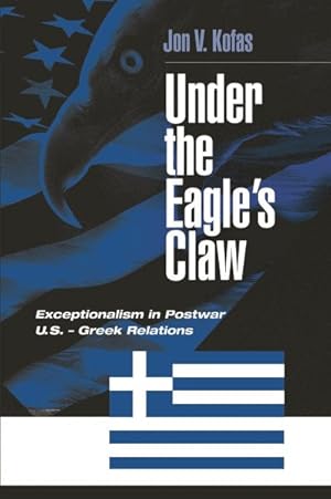 Immagine del venditore per Under the Eagle's Claw : Exceptionalism in Postwar U.S. - Greek Relations venduto da GreatBookPrices