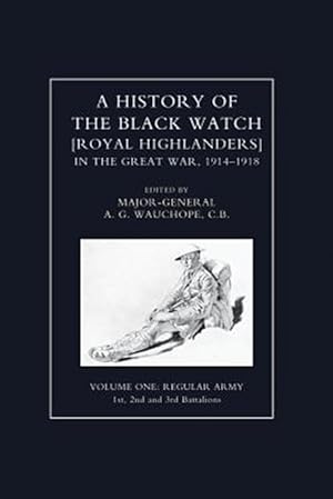 Bild des Verkufers fr History of the Black Watch in the Great War 1914-1918 Volume One zum Verkauf von GreatBookPrices