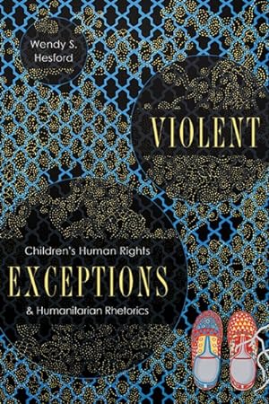 Seller image for Violent Exceptions : Children's Human Rights and Humanitarian Rhetorics for sale by GreatBookPrices