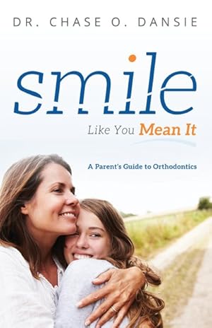 Immagine del venditore per Smile Like You Mean It : A Parent's Guide to Orthodontics venduto da GreatBookPricesUK