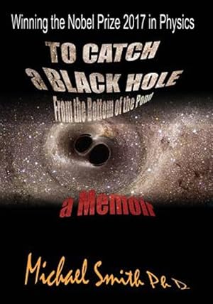 Image du vendeur pour To Catch a Black Hole from the Bottom of the Pond : A Memoir mis en vente par GreatBookPrices