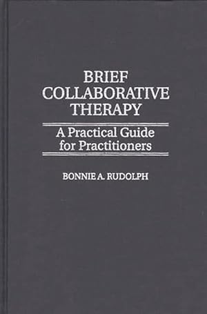 Image du vendeur pour Brief Collaborative Therapy : A Practical Guide for Practitioners mis en vente par GreatBookPrices