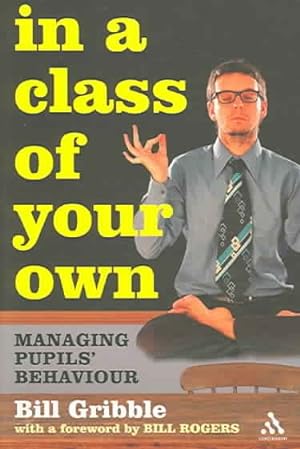 Bild des Verkufers fr In a Class of Your Own : Managing Pupils' Behaviour zum Verkauf von GreatBookPrices
